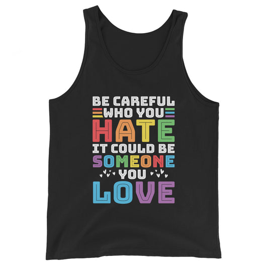 Be Careful Who You Hate LGBTQ Pride Tank Top
