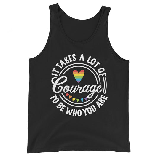 It Takes a Lot of Courage to Be Who You Are Tank Top