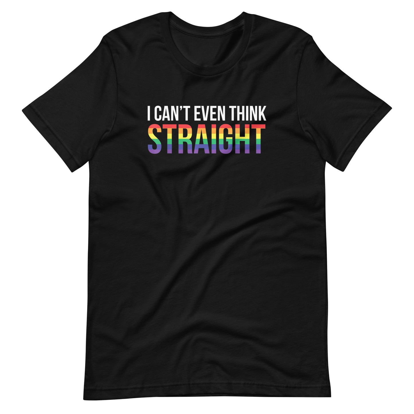 I Can't Even Think Straight Unisex T-Shirt - gay pride apparel