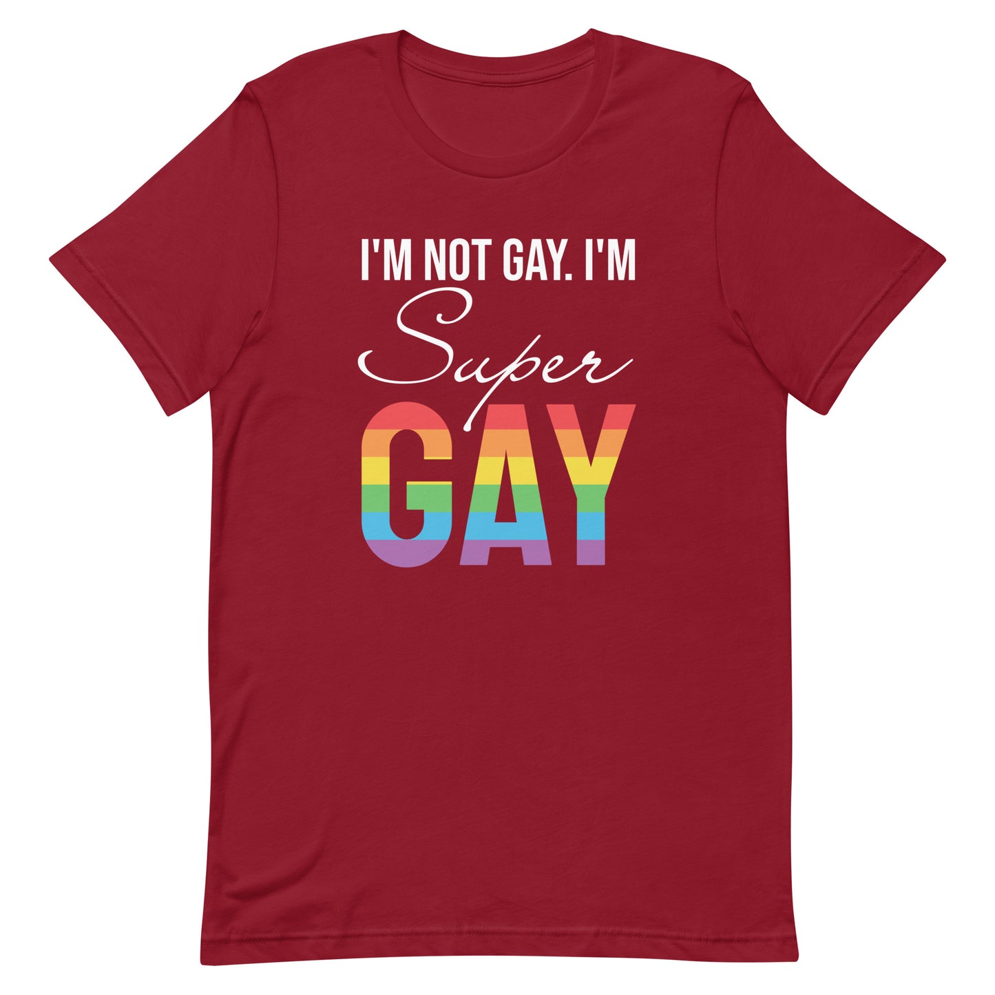 I'm Not Gay, I'm Super Gay Pride T-Shirt