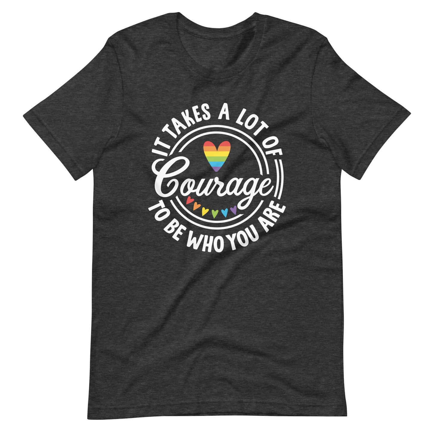 It Takes a Lot of Courage to Be Who You Are Pride T-Shirt