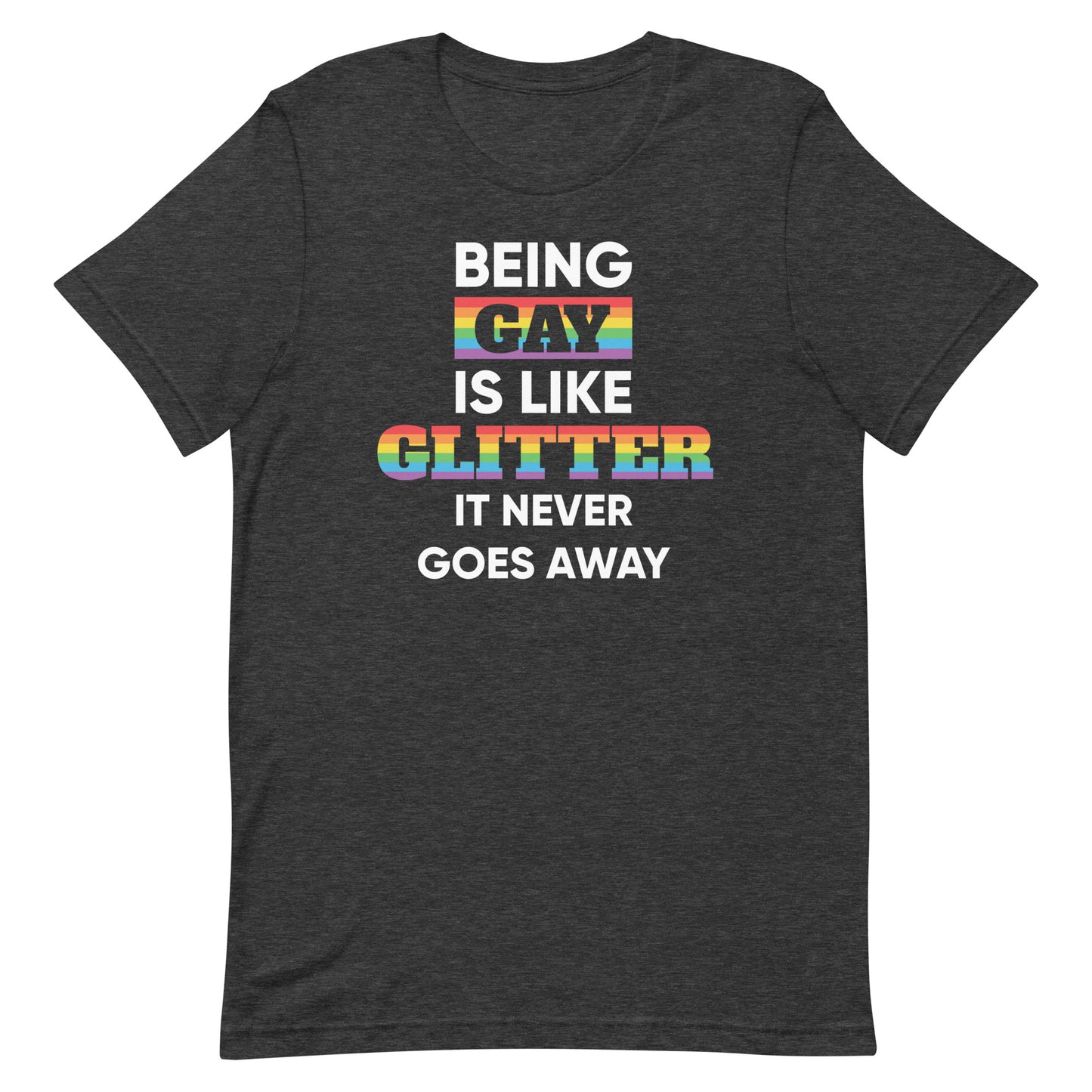 Being Gay is Like Glitter It Never Goes Away T-Shirt