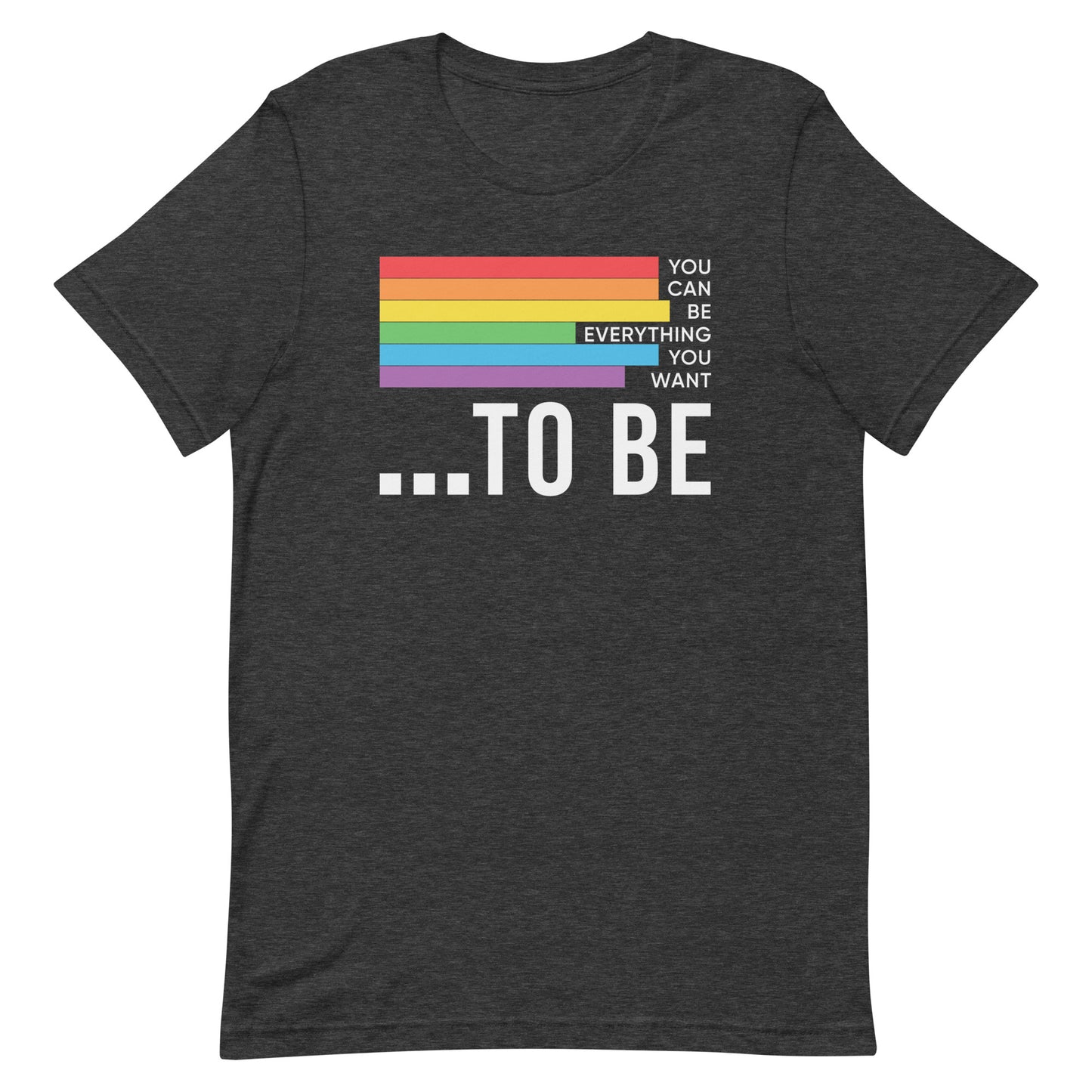 You Can be Everything You Want to Be Unisex Gay Pride t-shirt