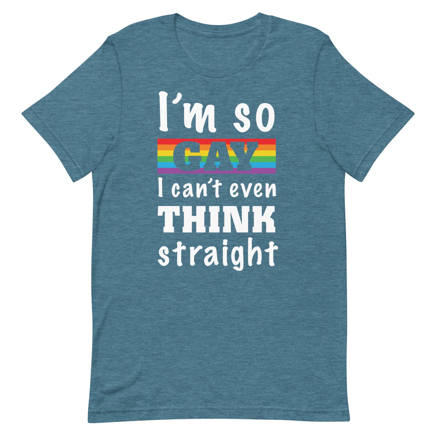 I'm So Gay I Even Can't Think Straight LGBTQ Pride t-shirt