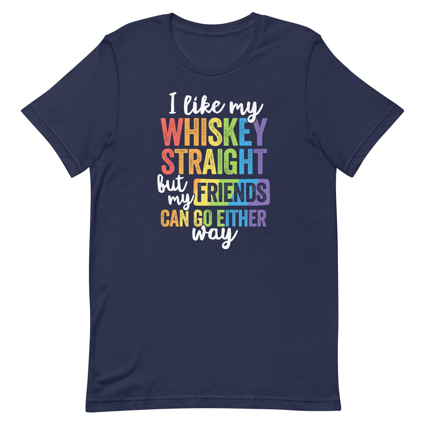 I Like My Whiskey Straight But My Friends Gay Pride T-shirt