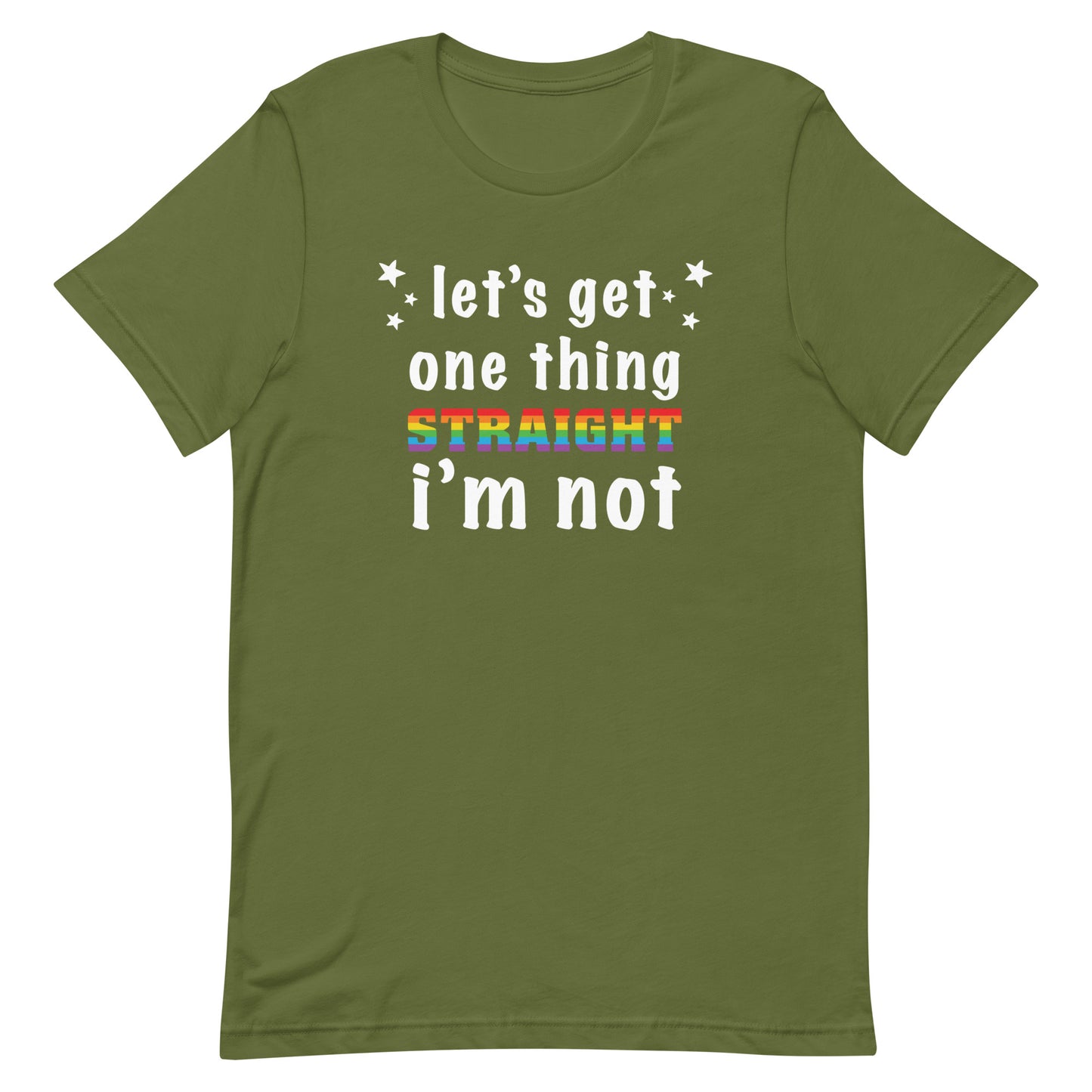Let's Get One Thing Straight I'm Not Gay Pride T-Shirt
