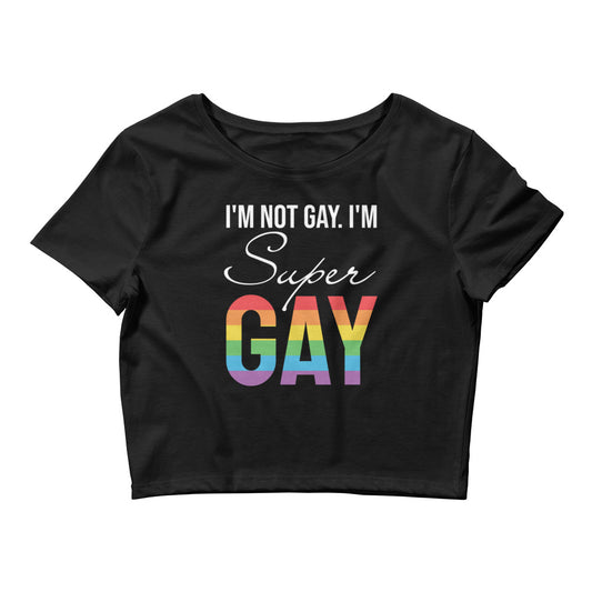 I Am Not Gay I'm Super Gay LGBTQ Pride Crop Tee