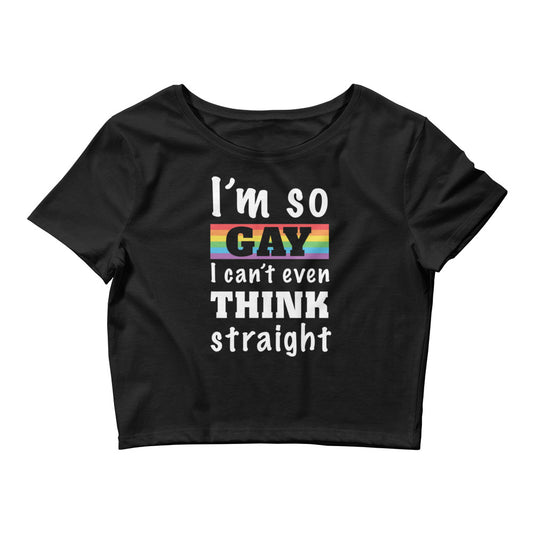 I'm So Gay I can't Even Think Straight Crop Tee