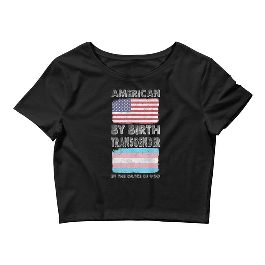 American By Birth Transgender by The Grace of God Crop Tee