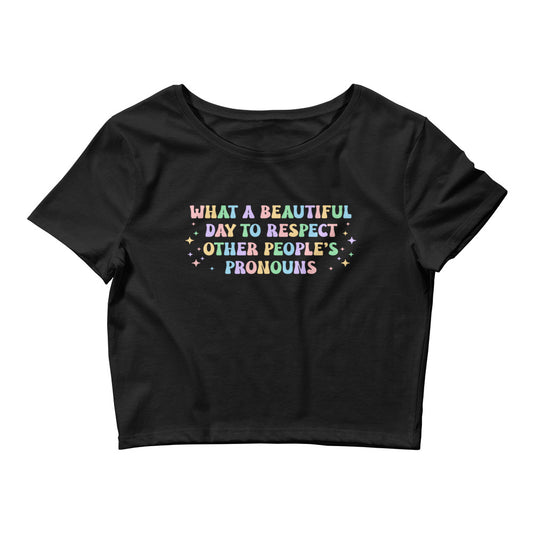What a Beautiful Day to Respect Other Peoples Pronouns Crop Tee