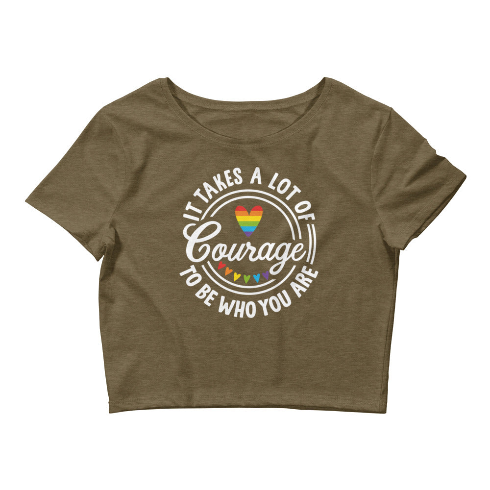 It Takes a Lot of Courage to Be Who You Are Crop Tee