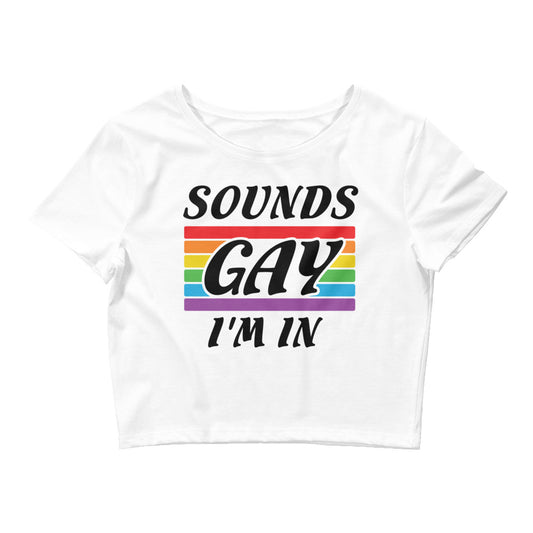Sounds Gay I'M In LGBTQ Pride Crop Tee