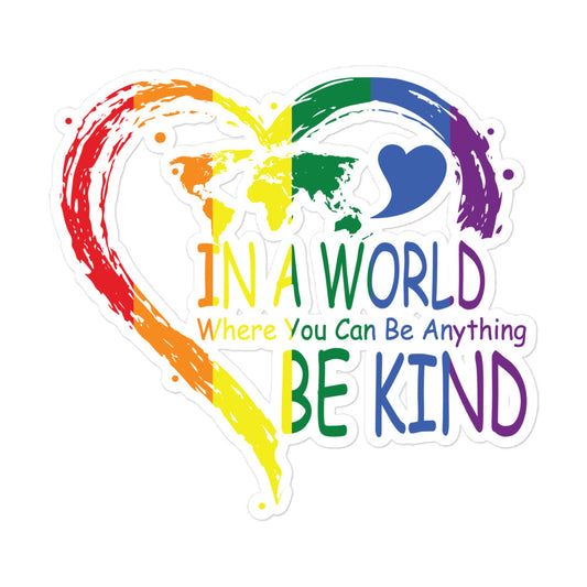 In a World Where You Can Be Anything Be Kind Pride Sticker - gay pride apparel