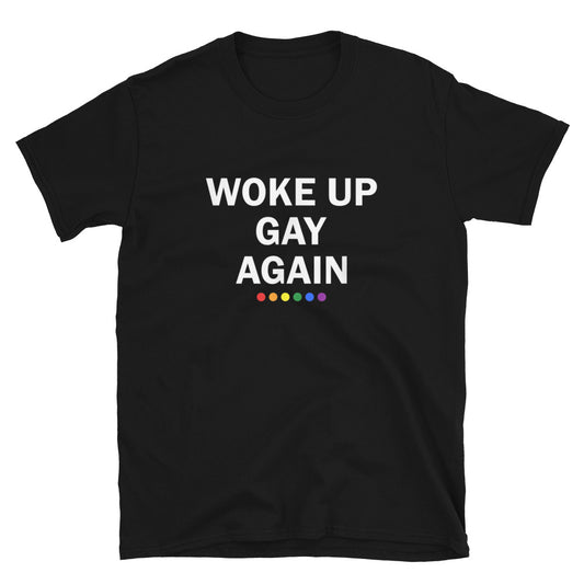 Woke Up Gay Again Unisex Gay Pride T-Shirt - gay pride apparel