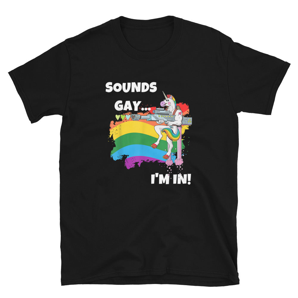 Sounds Gay I'M In Unicorn T-Shirt - gay pride apparel