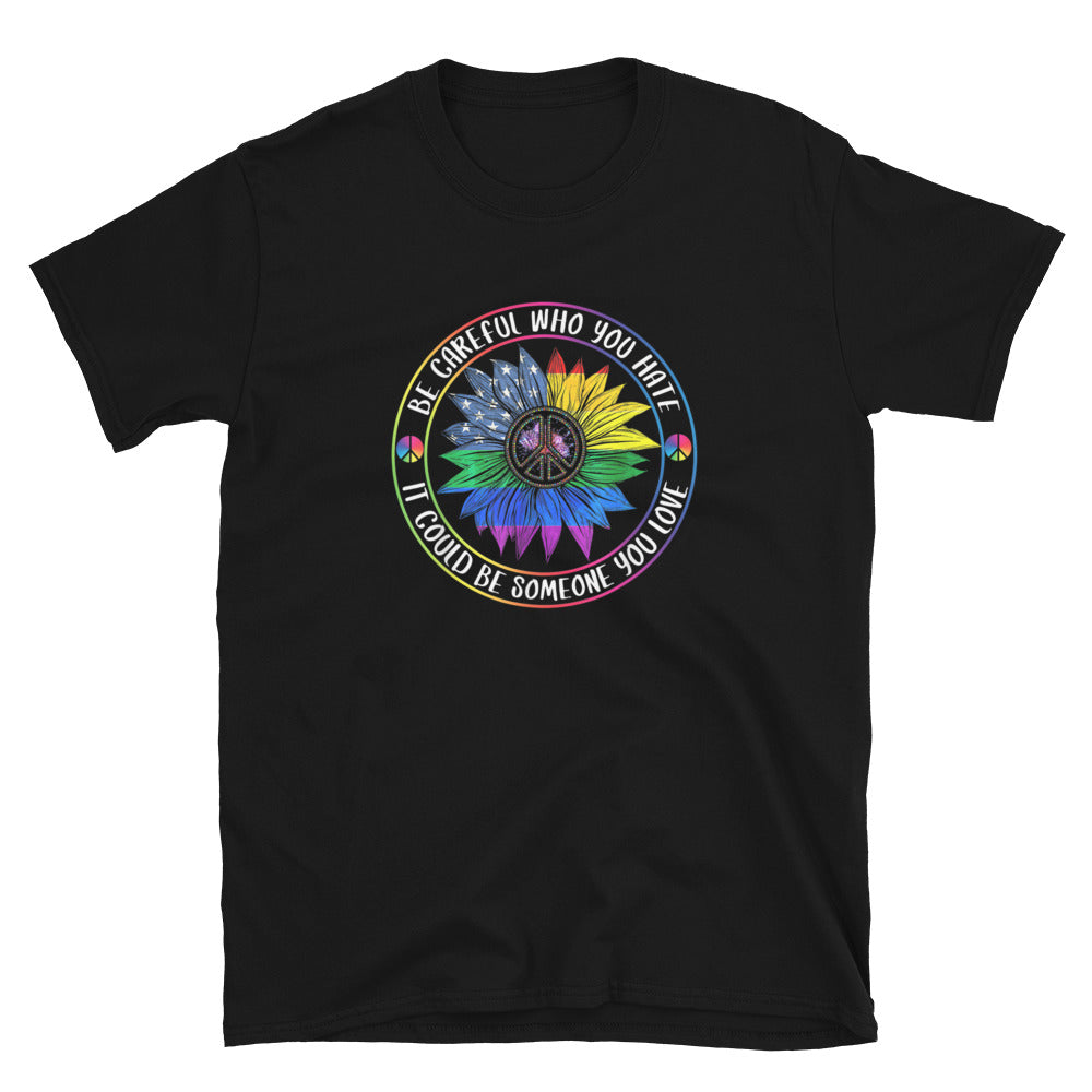 Be Careful Who You Hate Unisex T-Shirt - gay pride apparel