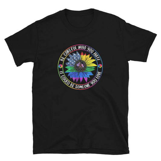 Be Careful Who You Hate Unisex T-Shirt - gay pride apparel