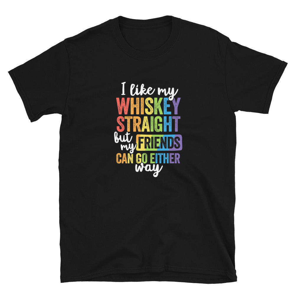I Like My Whiskey Straight But My Friends Unisex T-Shirt - gay pride apparel