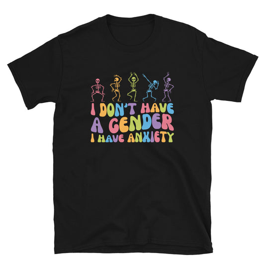 I Don't Have a Gender I Have Anxiety T-Shirt - gay pride apparel