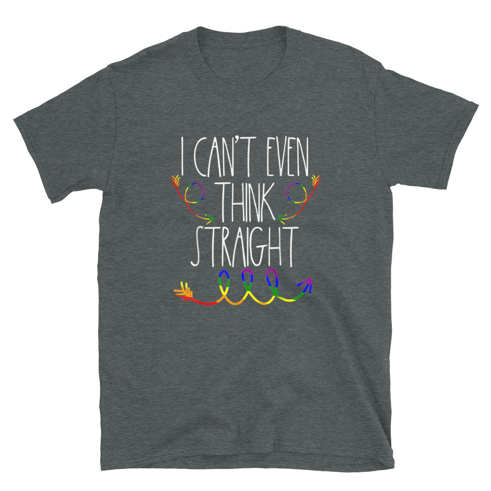 I Can't Even Think Straight - Gay Pride Shirt - gay pride apparel