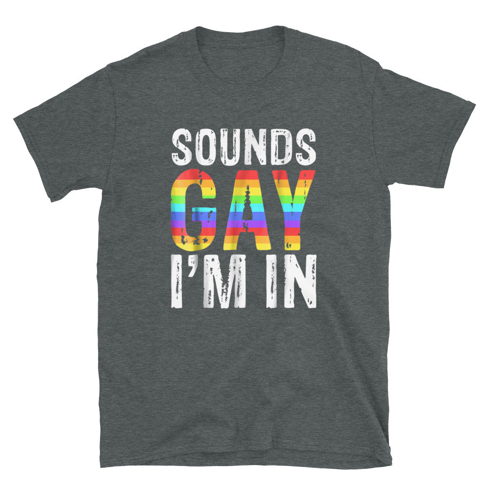 Sounds Gay I'M In T-Shirt - Gay Pride T-Shirt - gay pride apparel