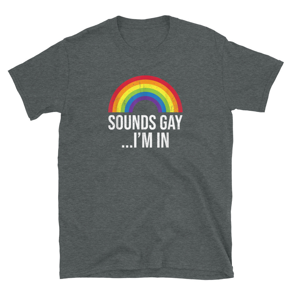 Sounds Gay I'M in Unisex T-Shirt - gay pride apparel