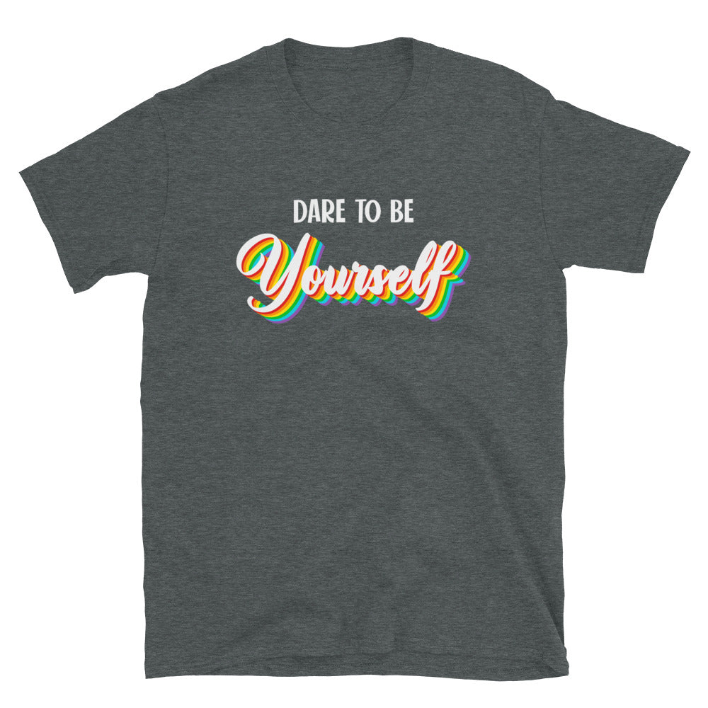 Dare to Be Yourself Gay Pride T-Shirt - gay pride apparel