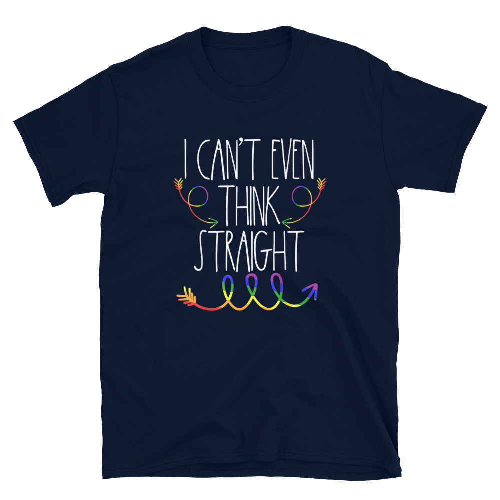 I Can't Even Think Straight - Gay Pride Shirt - gay pride apparel