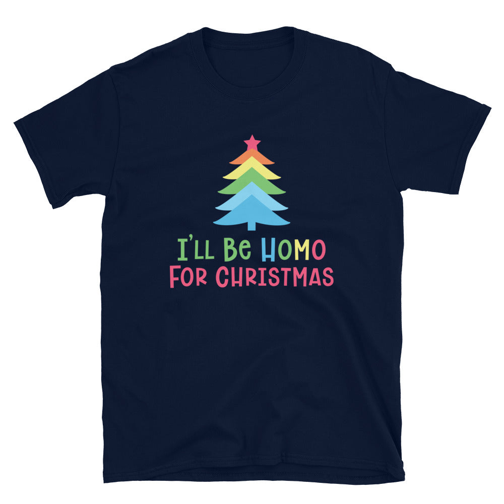 I'll Be Homo for The Christmas T-Shirt - gay pride apparel