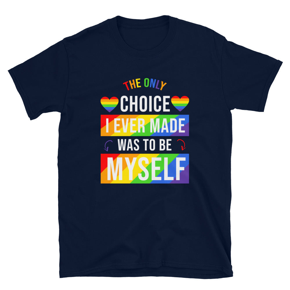 The Only Choice I Ever Made Was to Be Myself Gay Pride T-Shirt - gay pride apparel