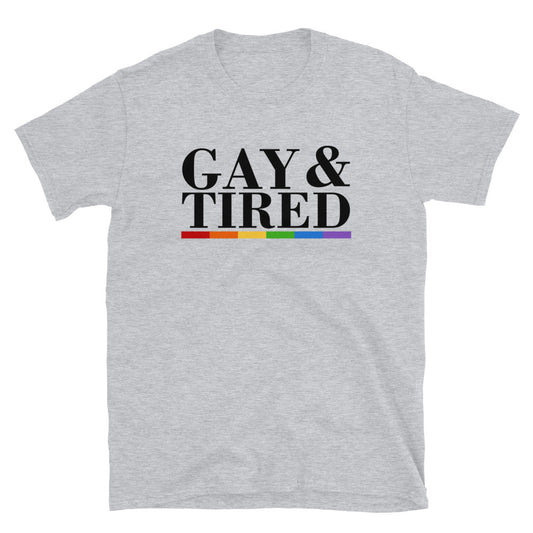 Gay & Tired Unisex T-Shirt - gay pride apparel