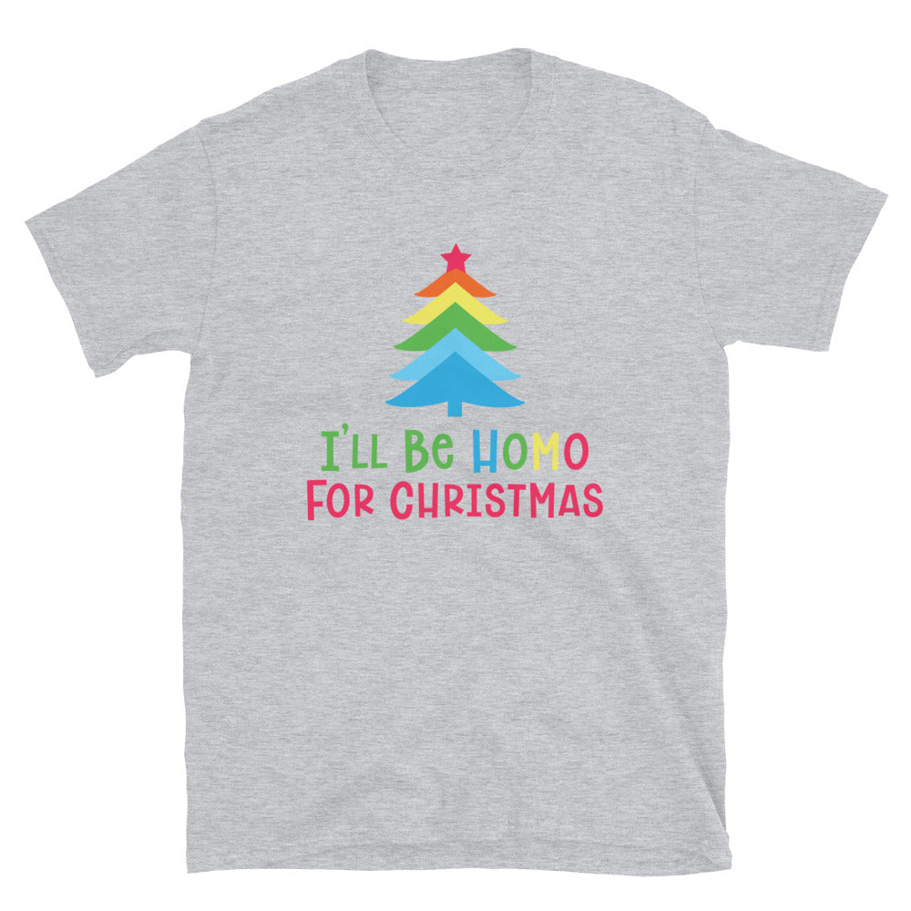 I'll Be Homo for The Christmas T-Shirt - gay pride apparel