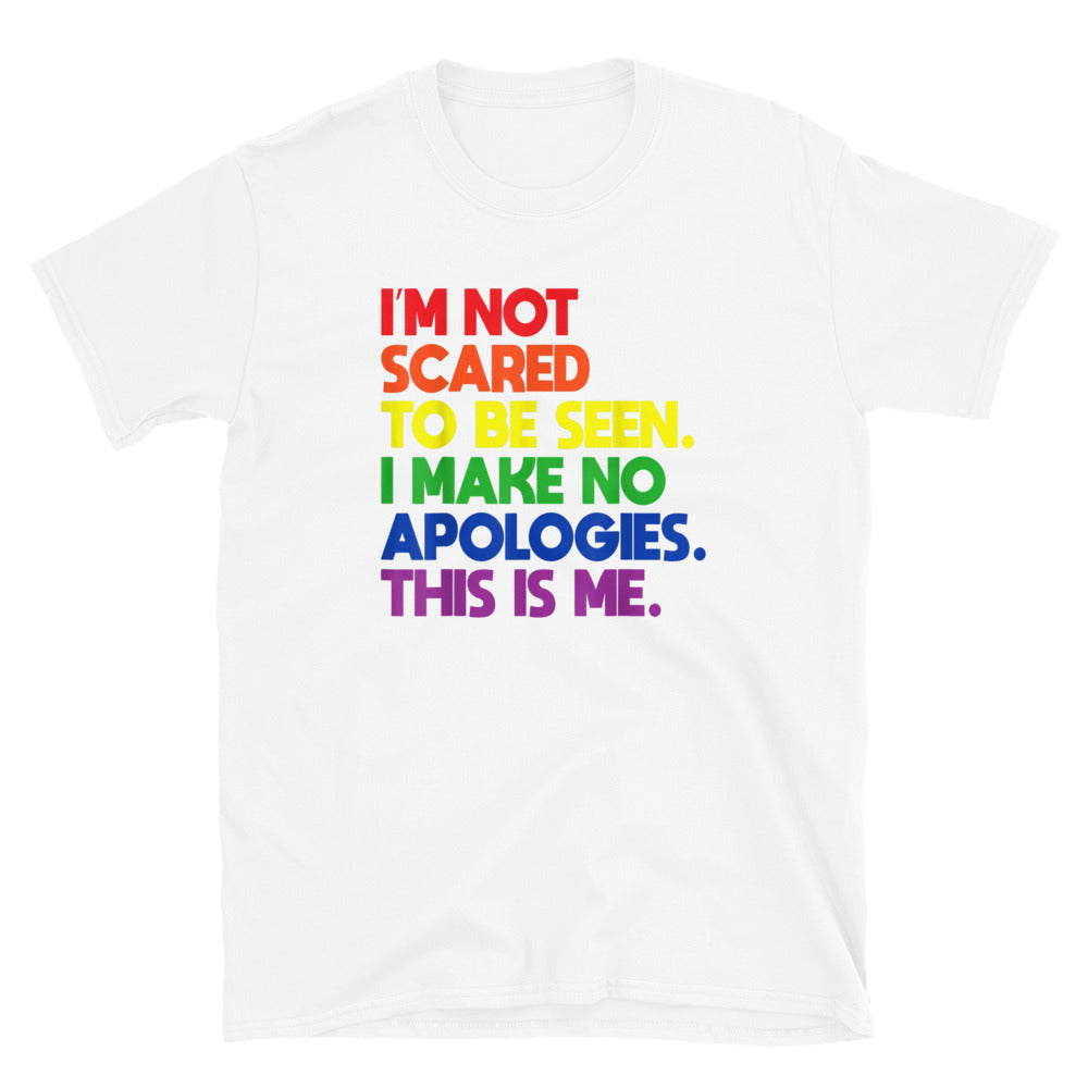 I'M Not Scared To Be Seen Unisex T-Shirt - gay pride apparel