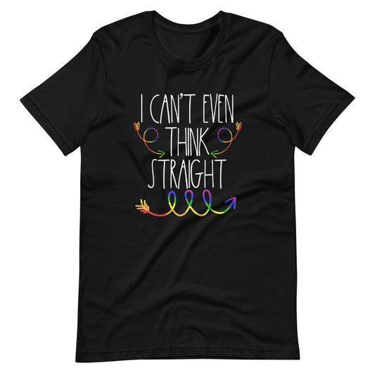I Can't Even Think Straight - Gay Pride T-Shirt - gay pride apparel