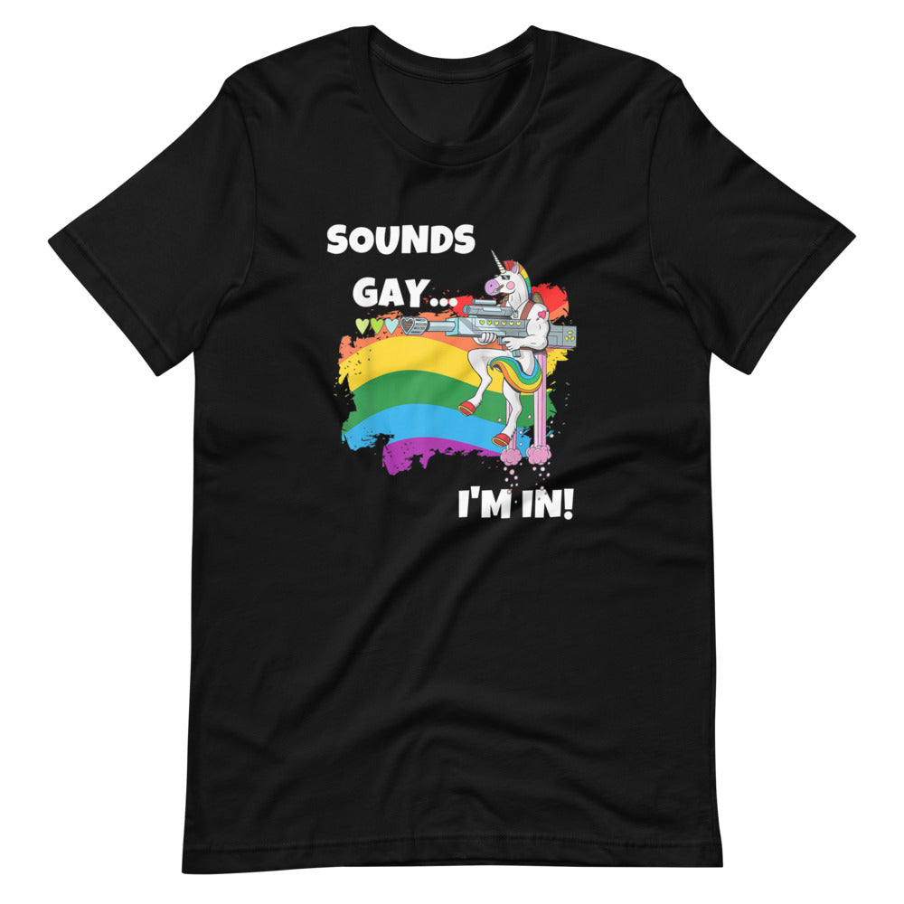 Sounds Gay I Am In Unicorn T-Shirt - gay pride apparel