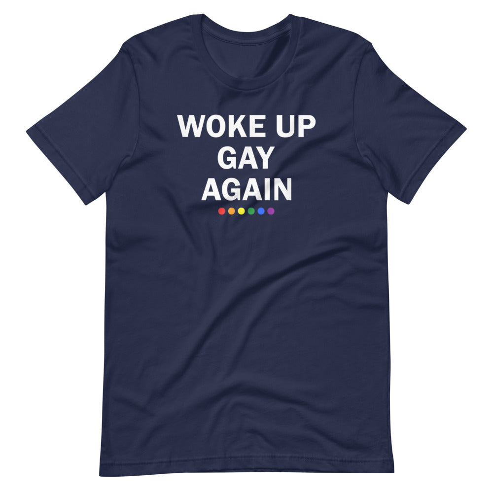 Woke Up Gay Again Unisex Gay Pride T-Shirt - gay pride apparel