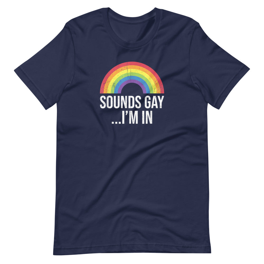 Sounds Gay I'M In T-Shirt - gay pride apparel